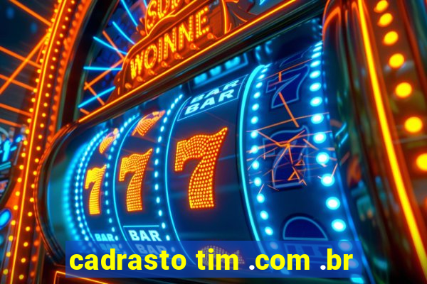 cadrasto tim .com .br